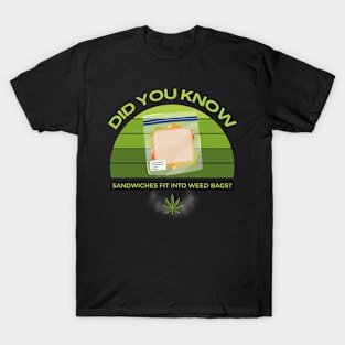 Did You Know Sandwiches Fit Into Weed Bags? T-Shirt